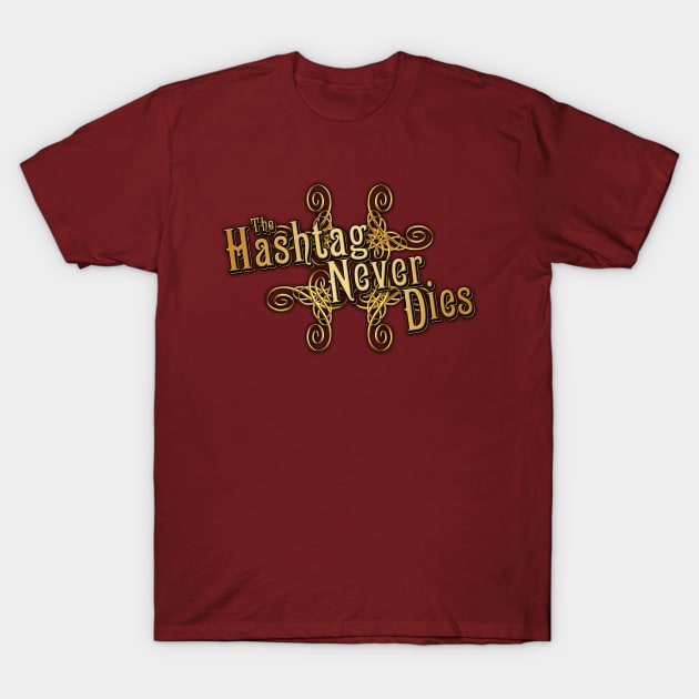 The Hashtag Never Dies T-Shirt by TheRoosterTeam